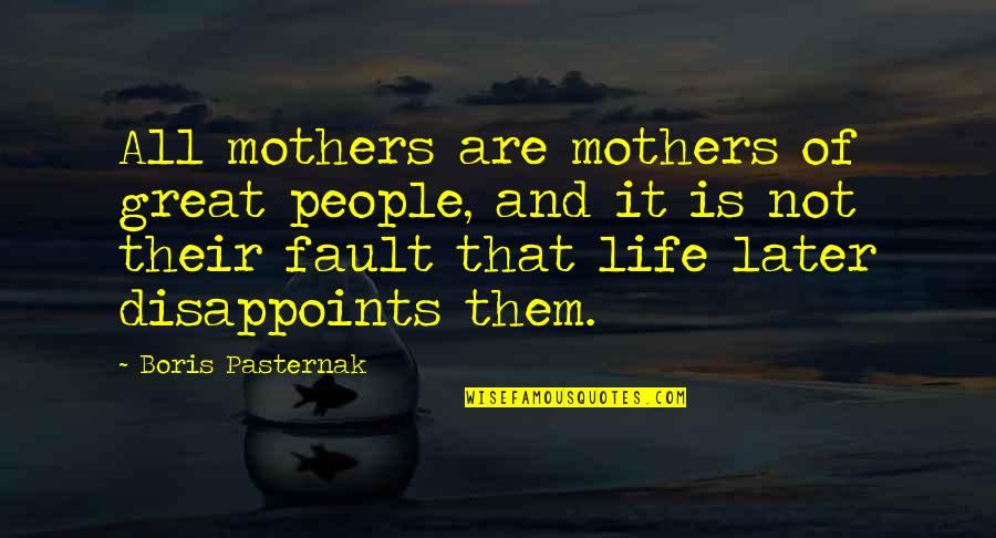 Disappoints In Life Quotes By Boris Pasternak: All mothers are mothers of great people, and Disappoints In Life Quotes By Boris Pasternak: All mothers are mothers of great people, and
