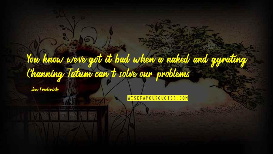 Disappoints In Life Quotes By Jen Frederick: You know we've got it bad when a Disappoints In Life Quotes By Jen Frederick: You know we've got it bad when a