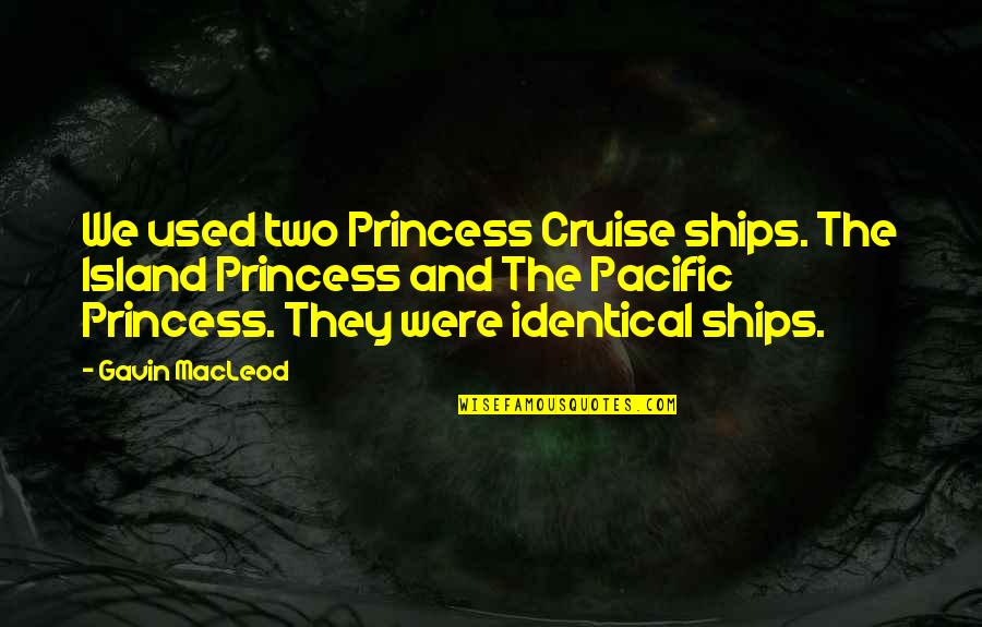 Disapprobation Synonyms Quotes By Gavin MacLeod: We used two Princess Cruise ships. The Island Disapprobation Synonyms Quotes By Gavin MacLeod: We used two Princess Cruise ships. The Island