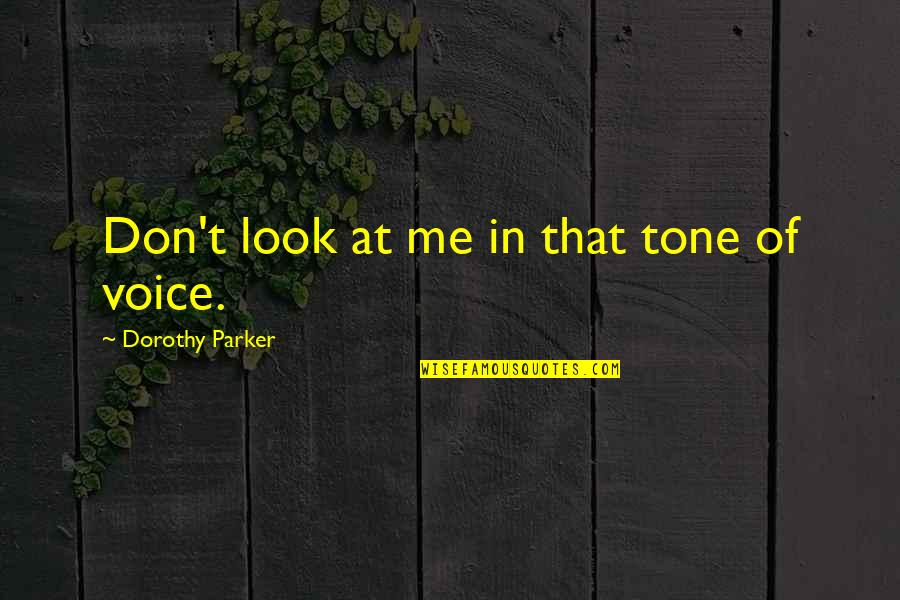 Disapproval Quotes By Dorothy Parker: Don't look at me in that tone of