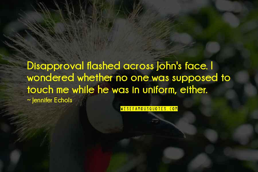 Disapproval Quotes By Jennifer Echols: Disapproval flashed across John's face. I wondered whether