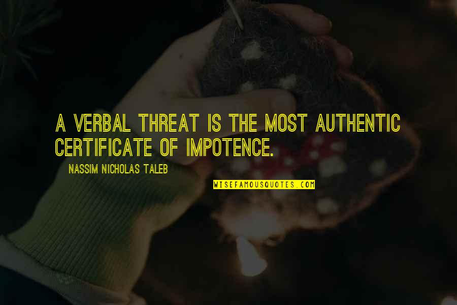 Disapprovals Quotes By Nassim Nicholas Taleb: A verbal threat is the most authentic certificate Disapprovals Quotes By Nassim Nicholas Taleb: A verbal threat is the most authentic certificate