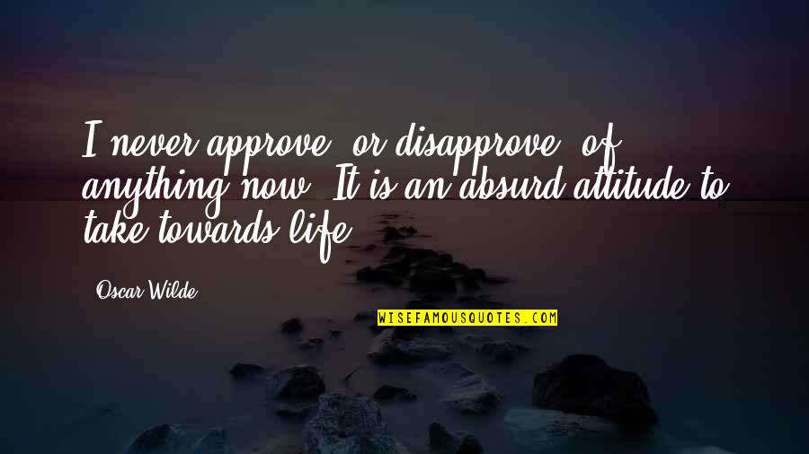 Disapprove Quotes By Oscar Wilde: I never approve, or disapprove, of anything now. Disapprove Quotes By Oscar Wilde: I never approve, or disapprove, of anything now.