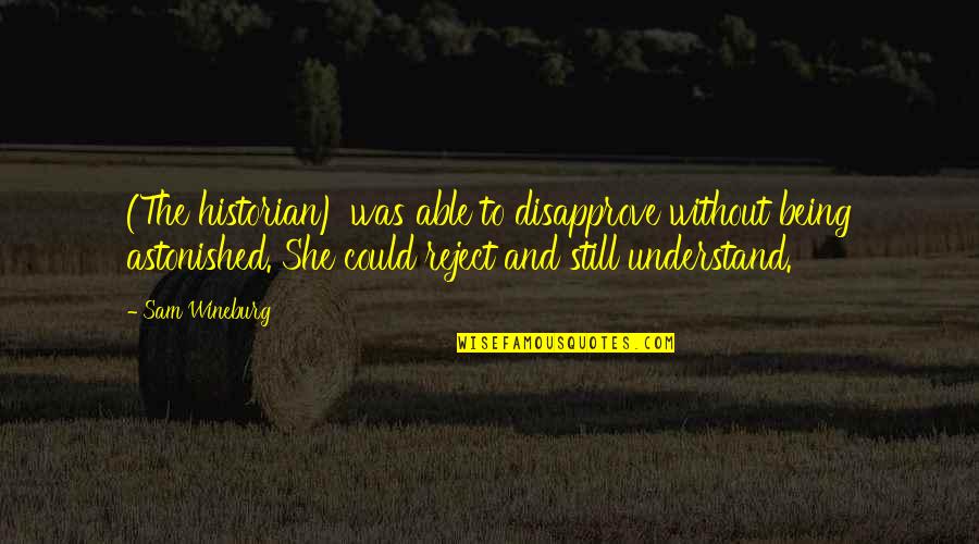 Disapprove Quotes By Sam Wineburg: (The historian) was able to disapprove without being Disapprove Quotes By Sam Wineburg: (The historian) was able to disapprove without being