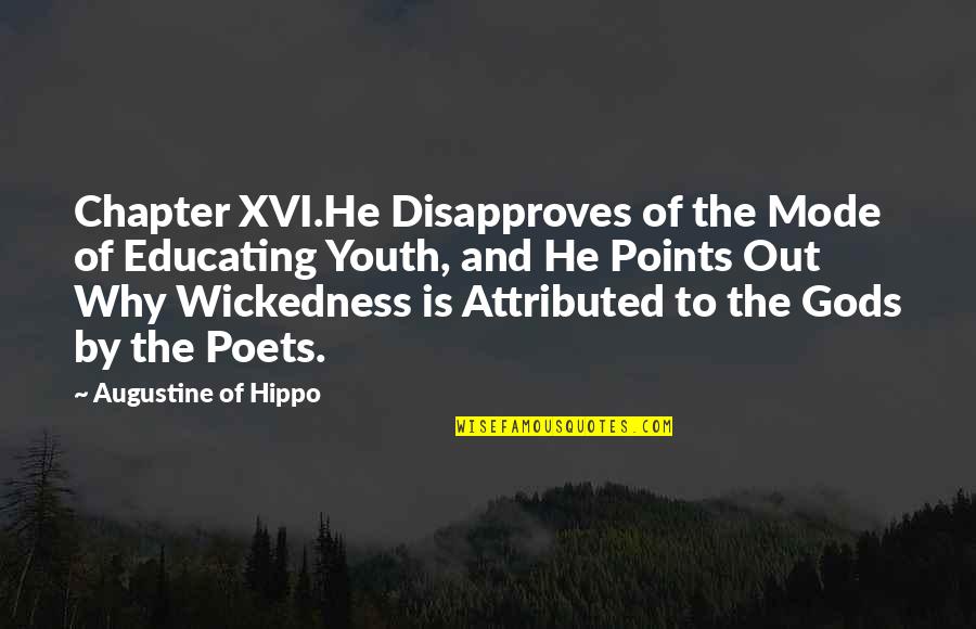 Disapproves Quotes By Augustine Of Hippo: Chapter XVI.He Disapproves of the Mode of Educating