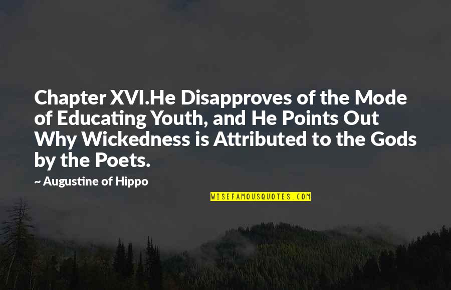 Disapproves Quotes By Augustine Of Hippo: Chapter XVI.He Disapproves of the Mode of Educating Disapproves Quotes By Augustine Of Hippo: Chapter XVI.He Disapproves of the Mode of Educating