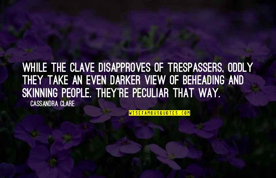 Disapproves Quotes By Cassandra Clare: While the Clave disapproves of trespassers, oddly they Disapproves Quotes By Cassandra Clare: While the Clave disapproves of trespassers, oddly they