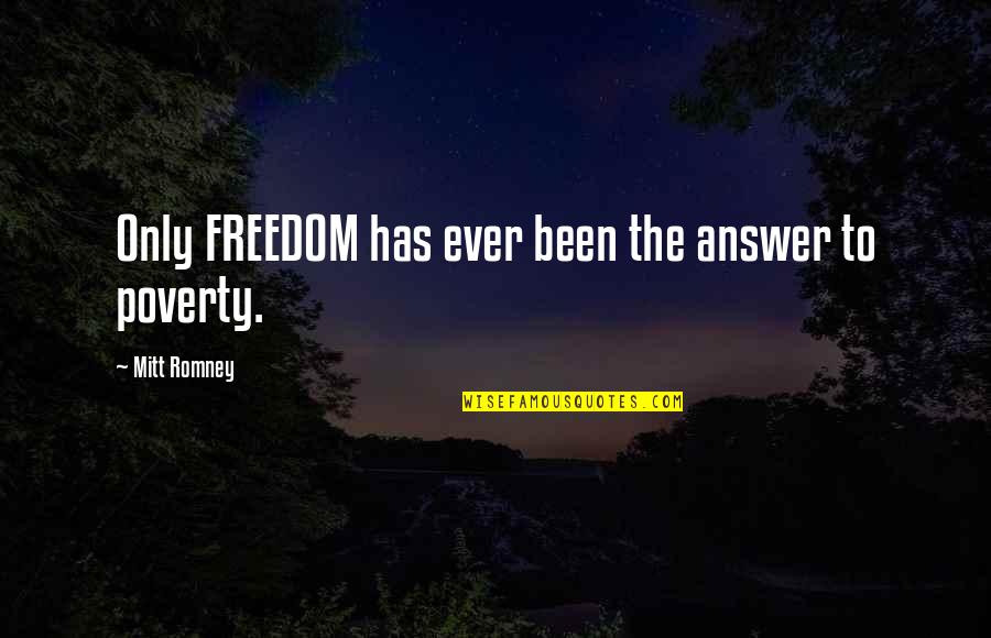 Disapproves Synonyms Quotes By Mitt Romney: Only FREEDOM has ever been the answer to Disapproves Synonyms Quotes By Mitt Romney: Only FREEDOM has ever been the answer to