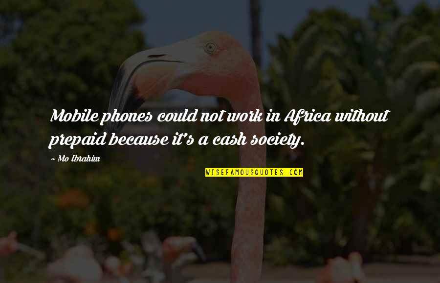 Disapproving Quotes By Mo Ibrahim: Mobile phones could not work in Africa without