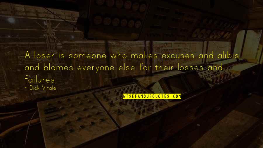 Disapprovingly Quotes By Dick Vitale: A loser is someone who makes excuses and