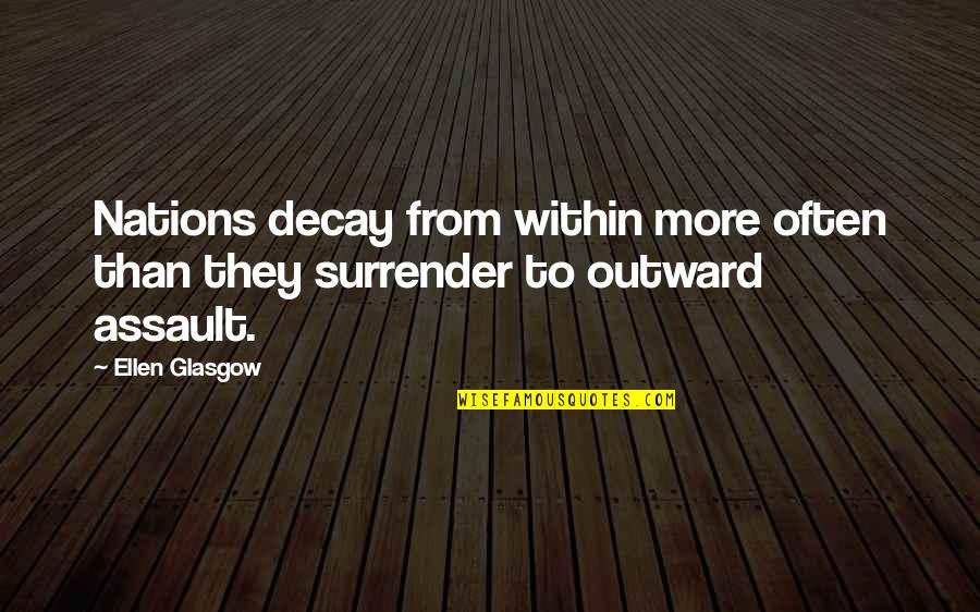 Disapprovingly Quotes By Ellen Glasgow: Nations decay from within more often than they