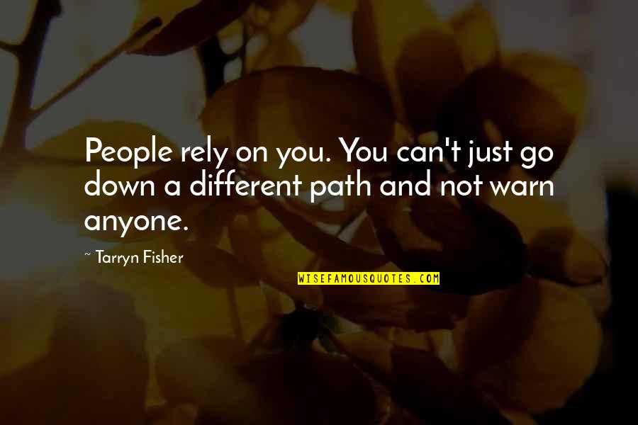 Disarea Quotes By Tarryn Fisher: People rely on you. You can't just go