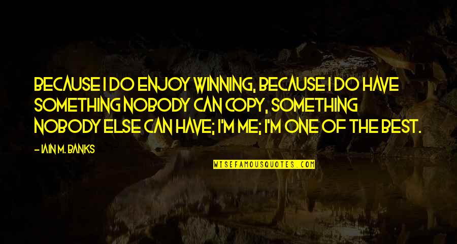 Disaris Quotes By Iain M. Banks: Because I do enjoy winning, because I do Disaris Quotes By Iain M. Banks: Because I do enjoy winning, because I do