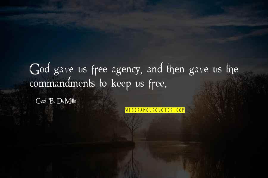Disarmament Demobilization Quotes By Cecil B. DeMille: God gave us free agency, and then gave