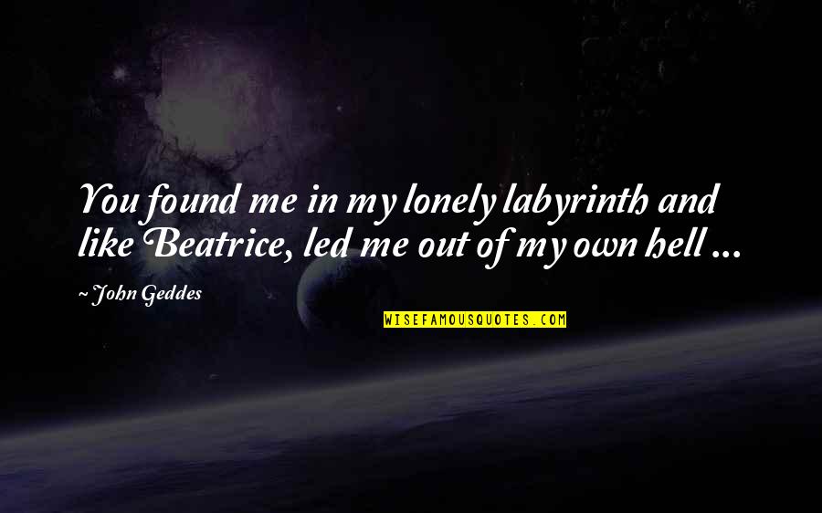 Disarmament Demobilization Quotes By John Geddes: You found me in my lonely labyrinth and
