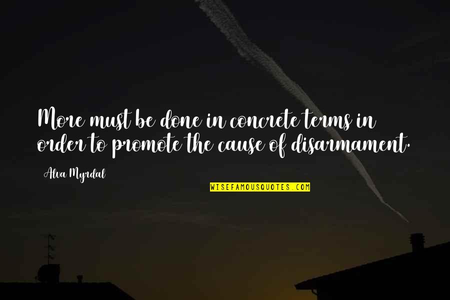 Disarmament Quotes By Alva Myrdal: More must be done in concrete terms in