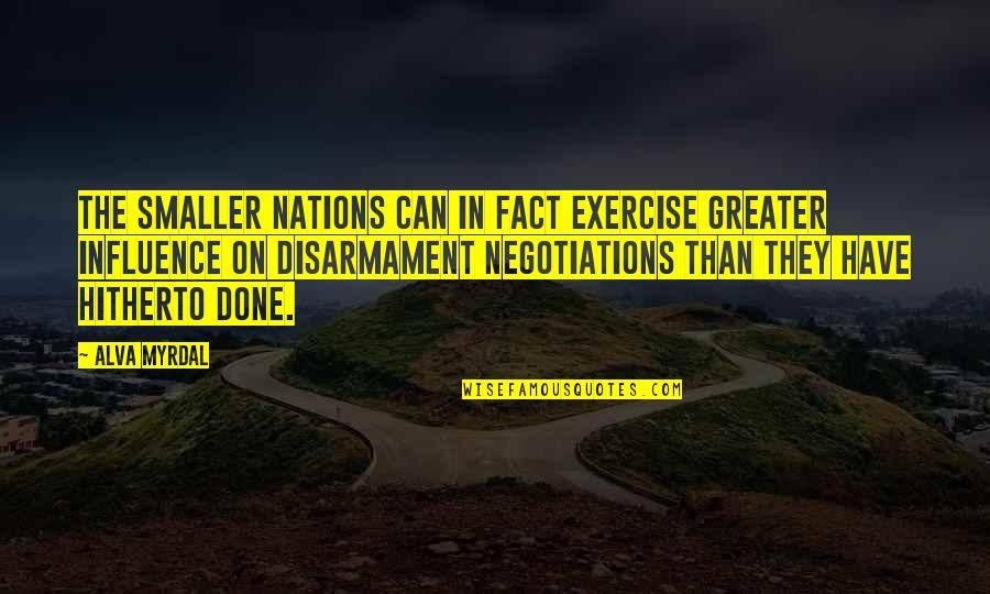 Disarmament Quotes By Alva Myrdal: The smaller nations can in fact exercise greater