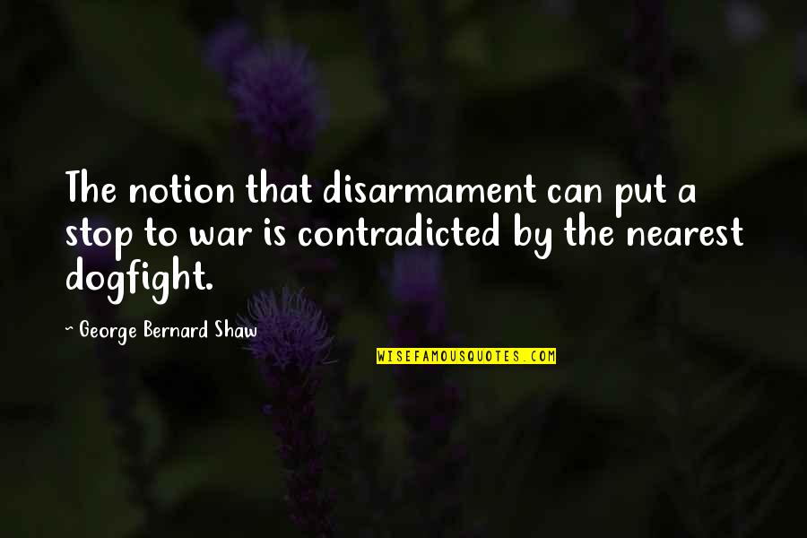 Disarmament Quotes By George Bernard Shaw: The notion that disarmament can put a stop