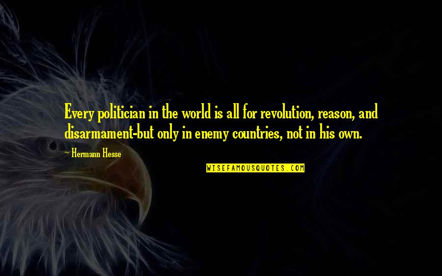 Disarmament Quotes By Hermann Hesse: Every politician in the world is all for