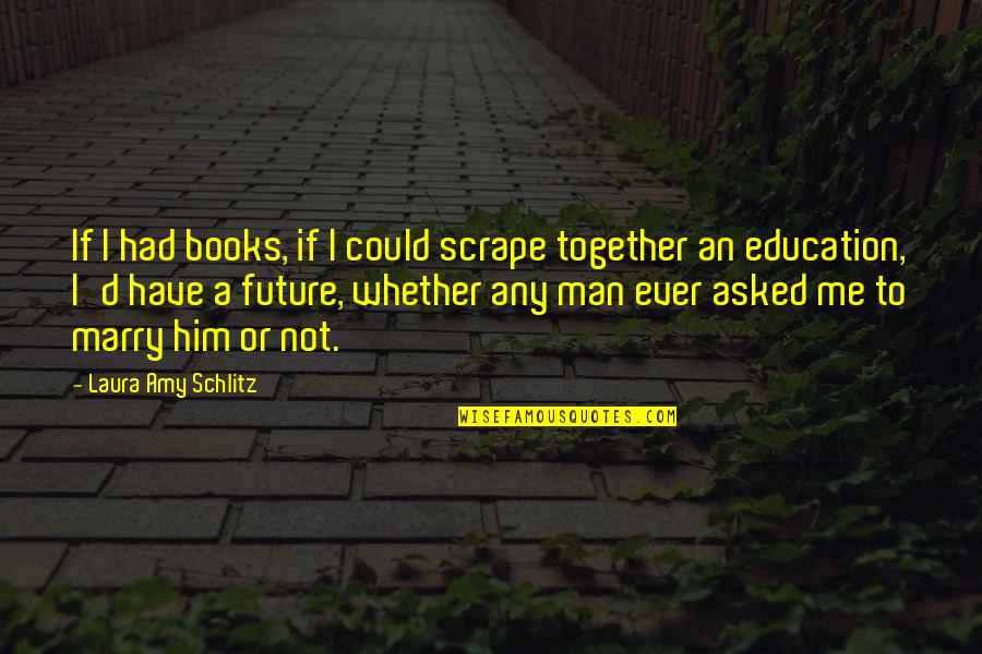 Disarmed Quotes By Laura Amy Schlitz: If I had books, if I could scrape