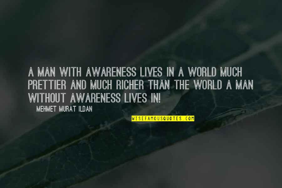 Disarmer Quotes By Mehmet Murat Ildan: A man with awareness lives in a world