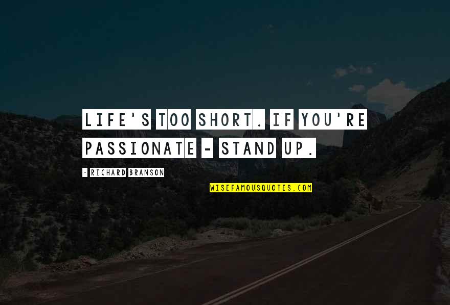 Disarmers Quotes By Richard Branson: Life's too short. If you're passionate - stand