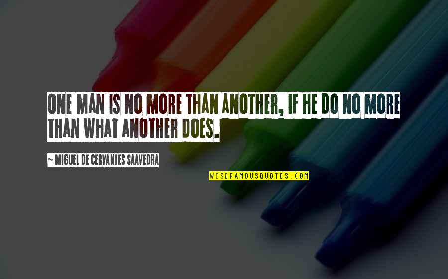 Disarming Quotes By Miguel De Cervantes Saavedra: One man is no more than another, if Disarming Quotes By Miguel De Cervantes Saavedra: One man is no more than another, if