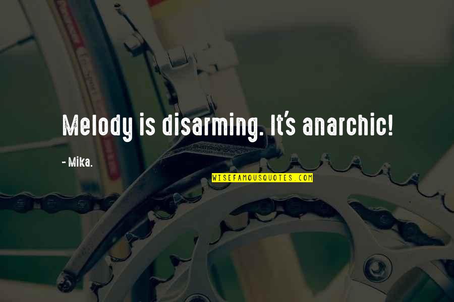 Disarming Quotes By Mika.: Melody is disarming. It's anarchic!