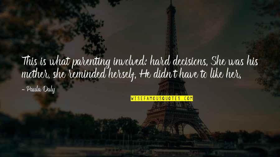 Disarming Quotes By Paula Daly: This is what parenting involved: hard decisions. She Disarming Quotes By Paula Daly: This is what parenting involved: hard decisions. She