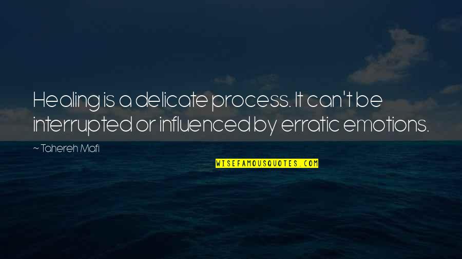 Disarming The Narcissist Quotes By Tahereh Mafi: Healing is a delicate process. It can't be Disarming The Narcissist Quotes By Tahereh Mafi: Healing is a delicate process. It can't be