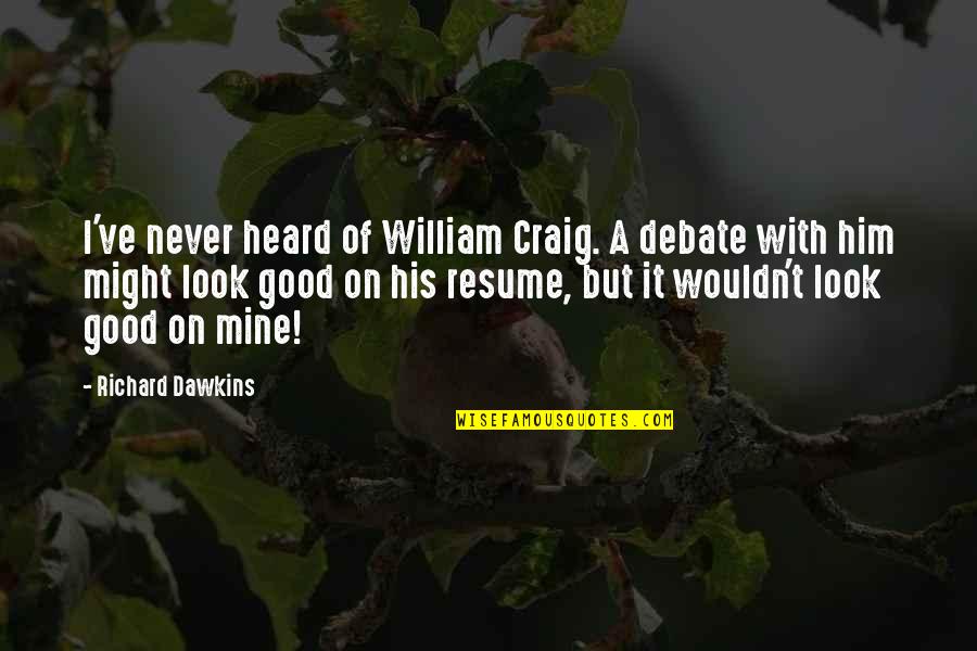 Disarms Review Quotes By Richard Dawkins: I've never heard of William Craig. A debate