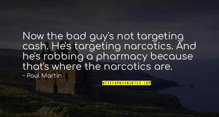 Disarrange Quotes By Paul Martin: Now the bad guy's not targeting cash. He's Disarrange Quotes By Paul Martin: Now the bad guy's not targeting cash. He's