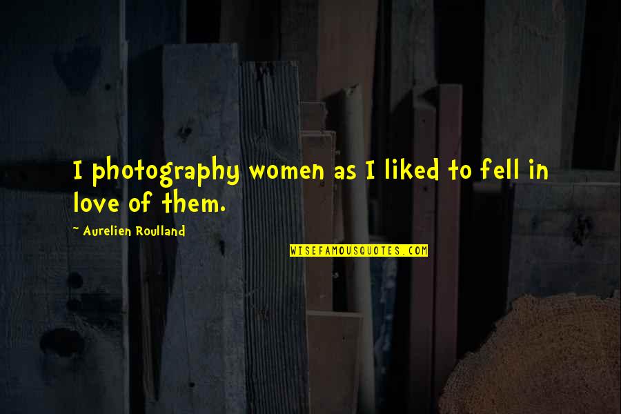 Disarray Crossword Quotes By Aurelien Roulland: I photography women as I liked to fell