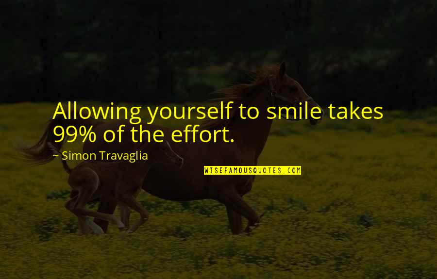 Disassembled Quotes By Simon Travaglia: Allowing yourself to smile takes 99% of the Disassembled Quotes By Simon Travaglia: Allowing yourself to smile takes 99% of the