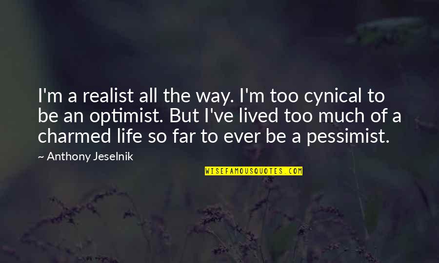 Disassembling Above Ground Quotes By Anthony Jeselnik: I'm a realist all the way. I'm too