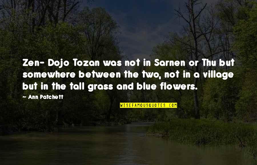 Disassociate Quotes By Ann Patchett: Zen- Dojo Tozan was not in Sarnen or