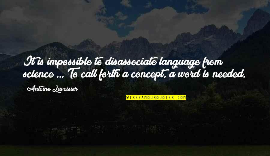 Disassociate Quotes By Antoine Lavoisier: It is impossible to disassociate language from science