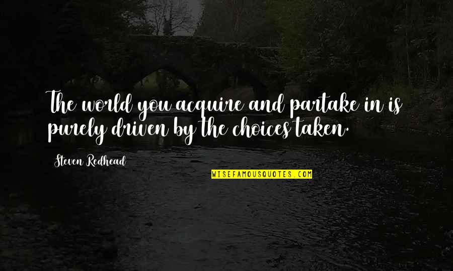 Disassociate Quotes By Steven Redhead: The world you acquire and partake in is