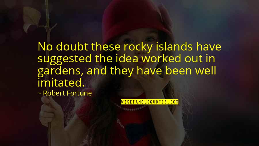Disassociating Quotes By Robert Fortune: No doubt these rocky islands have suggested the Disassociating Quotes By Robert Fortune: No doubt these rocky islands have suggested the