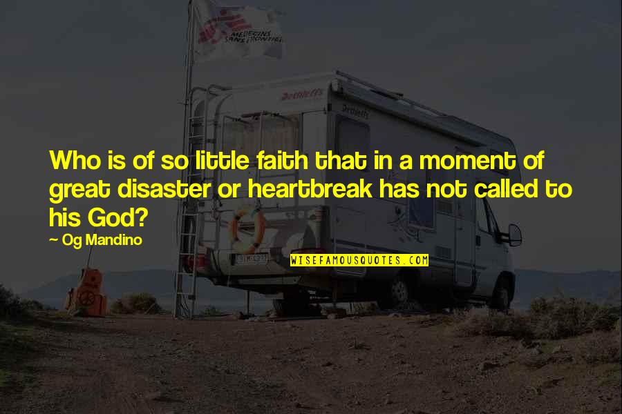 Disaster And Faith Quotes By Og Mandino: Who is of so little faith that in