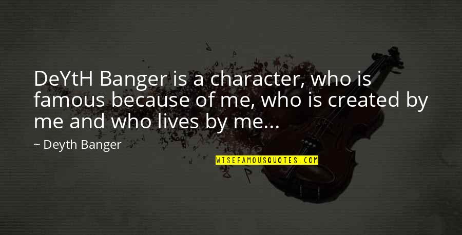 Disaster And Hope Quotes By Deyth Banger: DeYtH Banger is a character, who is famous