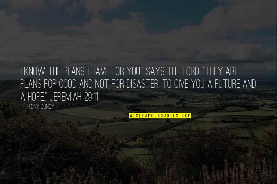Disaster And Hope Quotes By Tony Dungy: I know the plans I have for you,"