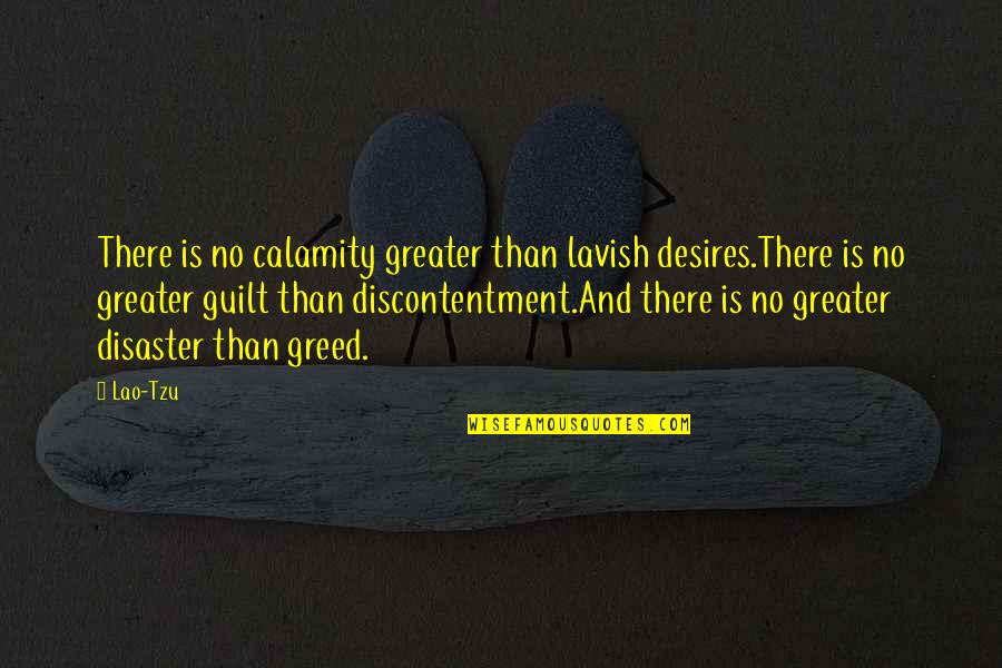Disaster Calamity Quotes By Lao-Tzu: There is no calamity greater than lavish desires.There