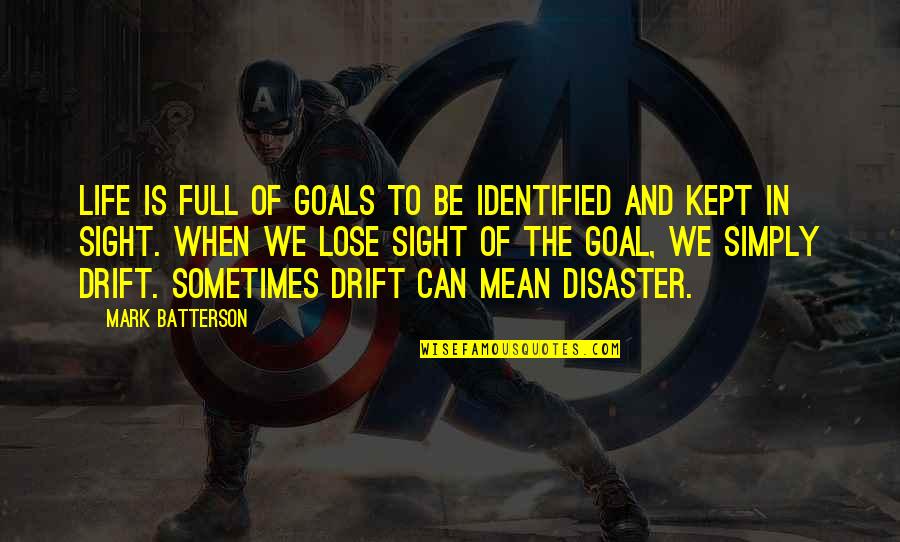 Disaster Life Quotes By Mark Batterson: Life is full of goals to be identified