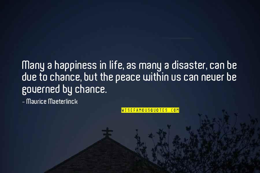 Disaster Life Quotes By Maurice Maeterlinck: Many a happiness in life, as many a