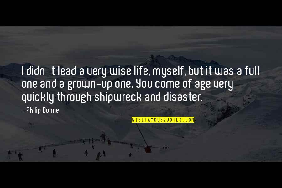 Disaster Life Quotes By Philip Dunne: I didn't lead a very wise life, myself,