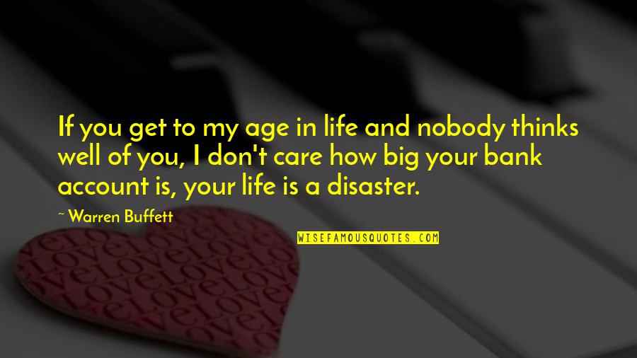Disaster Life Quotes By Warren Buffett: If you get to my age in life