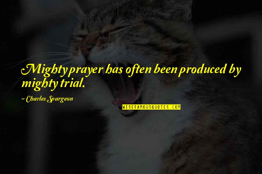 Disaster Opportunity Quotes By Charles Spurgeon: Mighty prayer has often been produced by mighty
