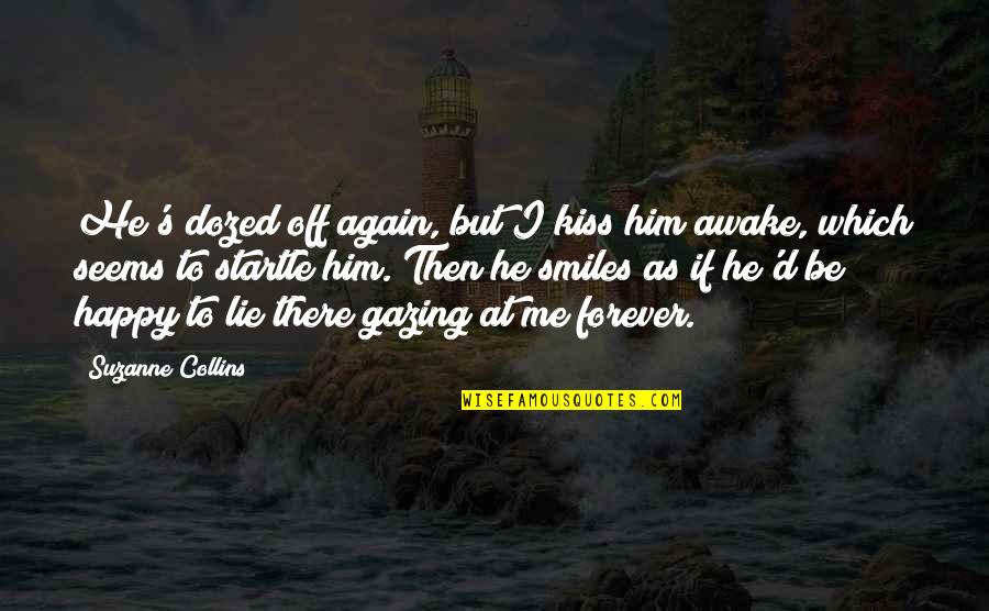 Disaster Opportunity Quotes By Suzanne Collins: He's dozed off again, but I kiss him