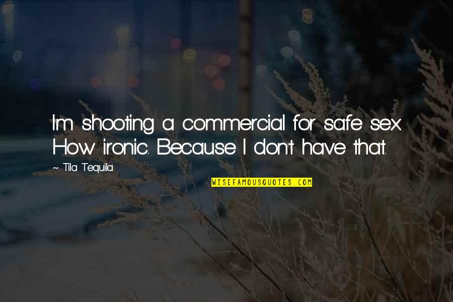 Disaster Opportunity Quotes By Tila Tequila: I'm shooting a commercial for safe sex. How